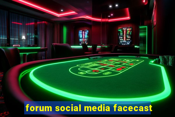 forum social media facecast